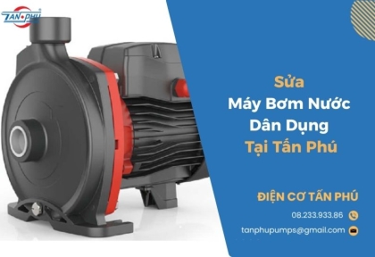 Dịch Vụ Sửa Máy Bơm Nước Dân Dụng Tại Tấn Phú