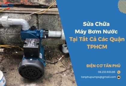 Sửa Chữa Máy Bơm Nước Tại Tất Cả Các Quận Tại TPHCM