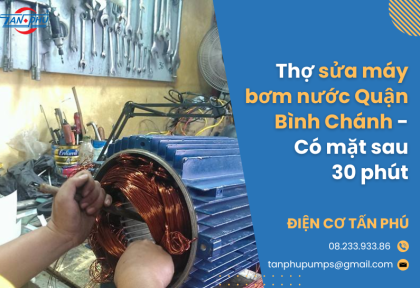 Thợ sửa máy bơm nước Quận Bình Chánh - Có mặt sau 30 phút