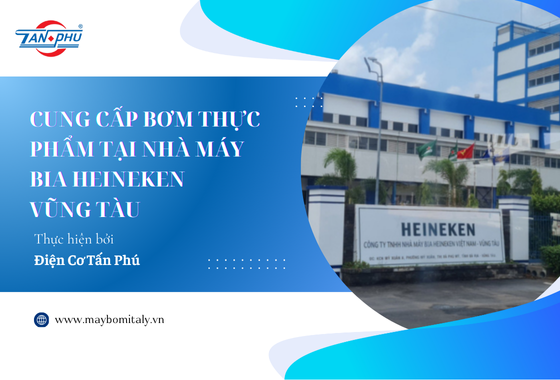 DỰ ÁN CUNG CẤP BƠM THỰC PHẨM TẠI NHÀ MÁY BIA HEINEKEN VŨNG TÀU