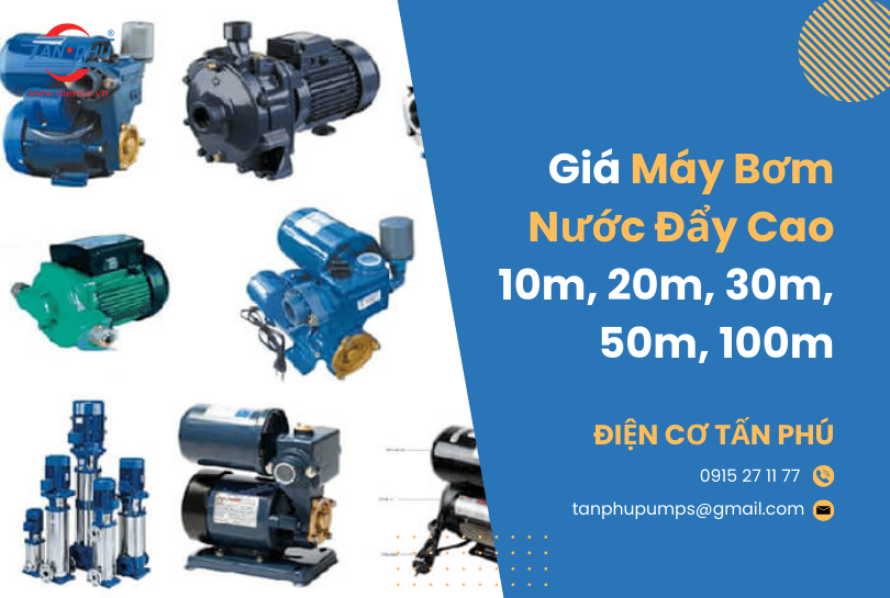 Giá máy bơm nước đẩy cao - Máy bơm nước đẩy cao 10m, 20m, 30m, 50m, 100m