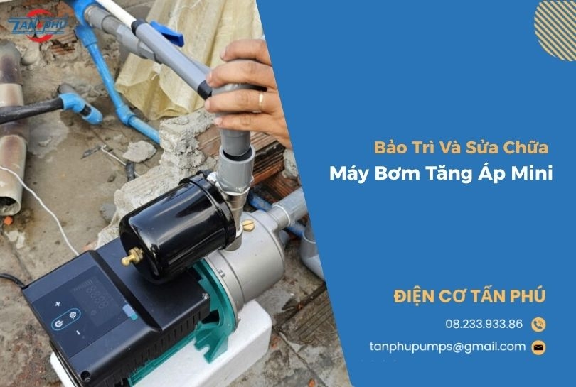 Bảo Trì Và Sửa Chữa Máy Bơm Tăng Áp Mini