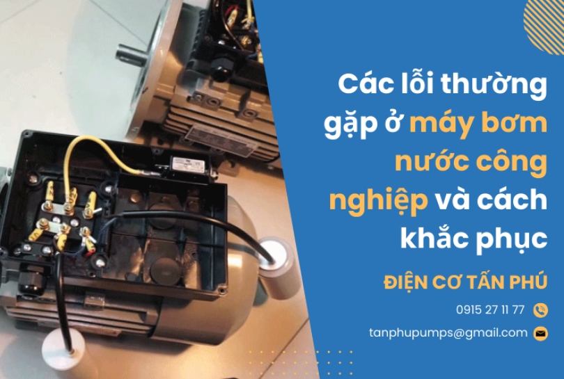 Các lỗi thường gặp ở máy bơm nước công nghiệp & cách khắc phục