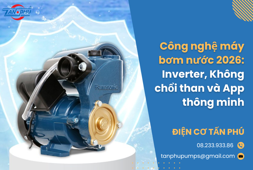 Công nghệ máy bơm nước 2026: Inverter, Không chổi than và App thông minh