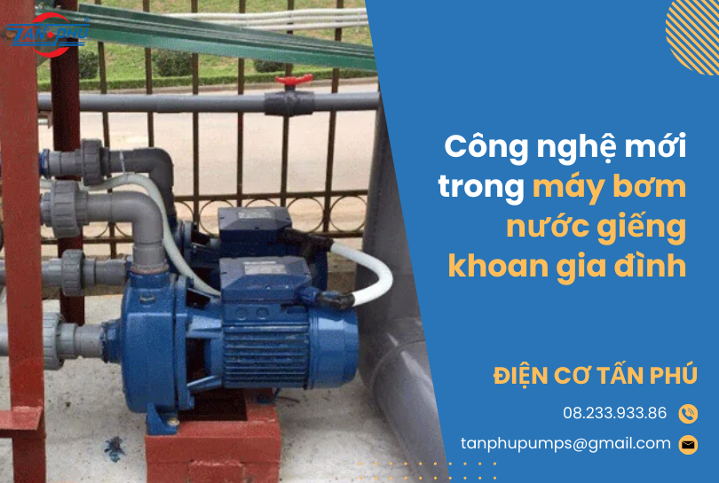 Công nghệ mới trong máy bơm nước giếng khoan gia đình
