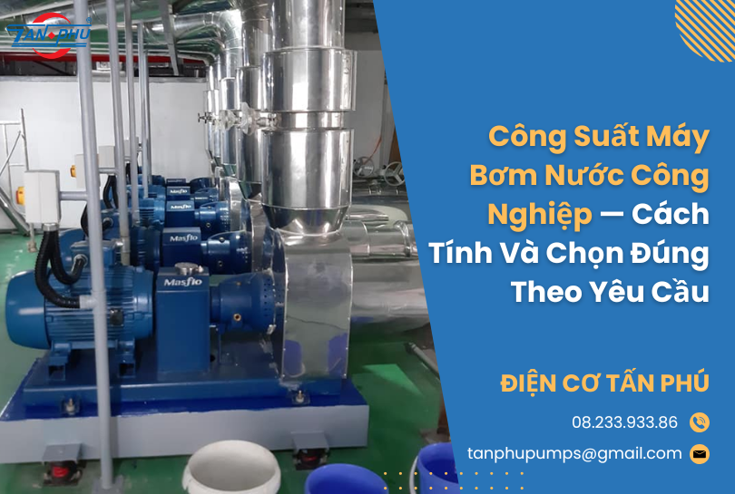 Công Suất Máy Bơm Nước Công Nghiệp — Cách Tính Và Chọn Đúng Theo Yêu Cầu