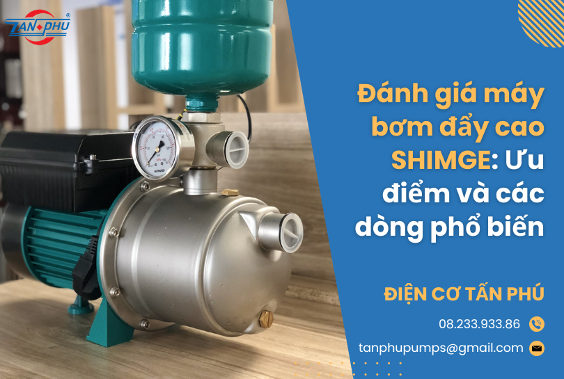 Đánh giá máy bơm đẩy cao SHIMGE: Ưu điểm và các dòng phổ biến