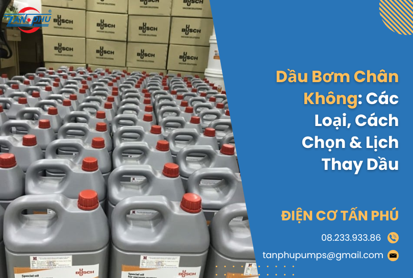 Dầu Bơm Chân Không: Các Loại, Cách Chọn & Lịch Thay Dầu