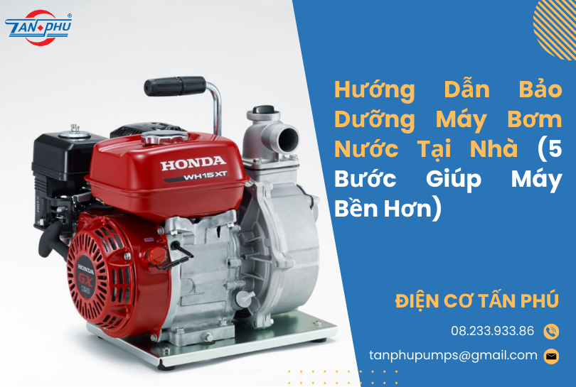 Hướng Dẫn Bảo Dưỡng Máy Bơm Nước Tại Nhà (5 Bước Giúp Máy Bền Hơn)