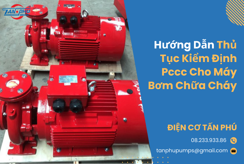 Hướng Dẫn Thủ Tục Kiểm Định PCCC Cho Máy Bơm Chữa Cháy