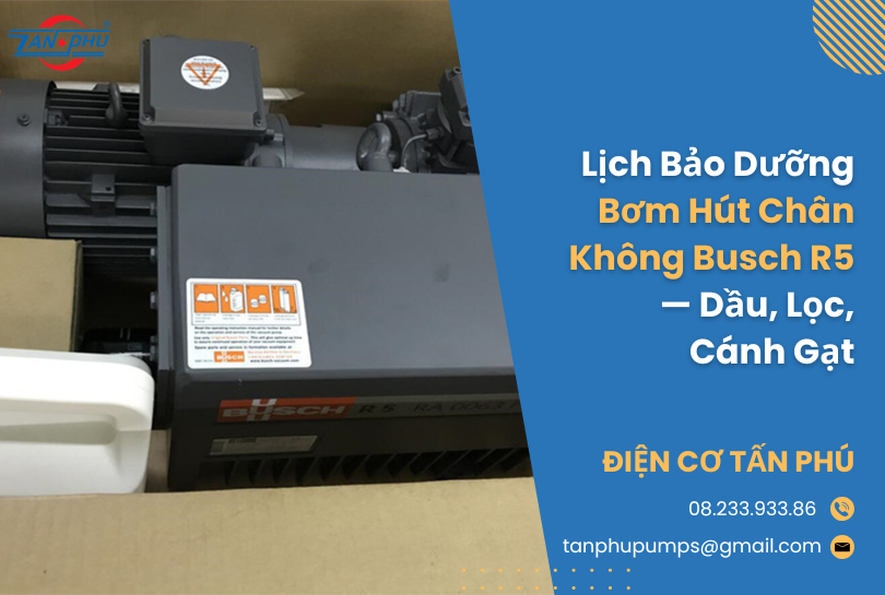 Lịch Bảo Dưỡng Bơm Hút Chân Không Busch R5 — Dầu, Lọc, Cánh Gạt