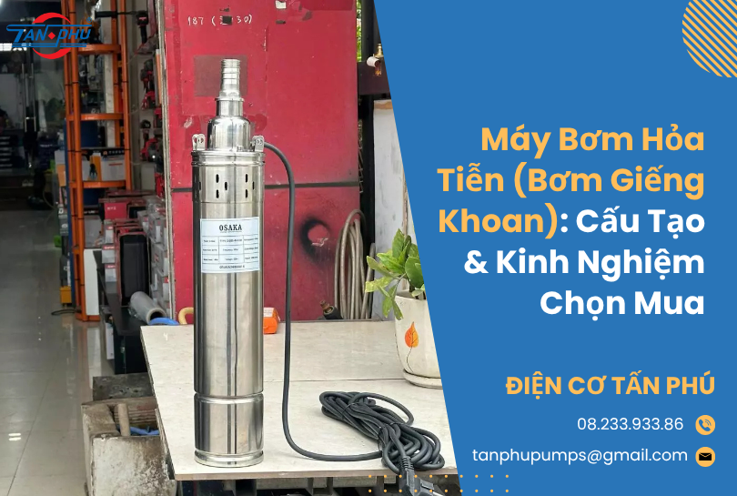 Máy Bơm Hỏa Tiễn (Bơm Giếng Khoan): Cấu Tạo & Kinh Nghiệm Chọn Mua