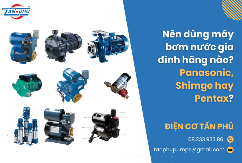 Nên dùng máy bơm nước gia đình hãng nào? Panasonic, Shimge hay Pentax?