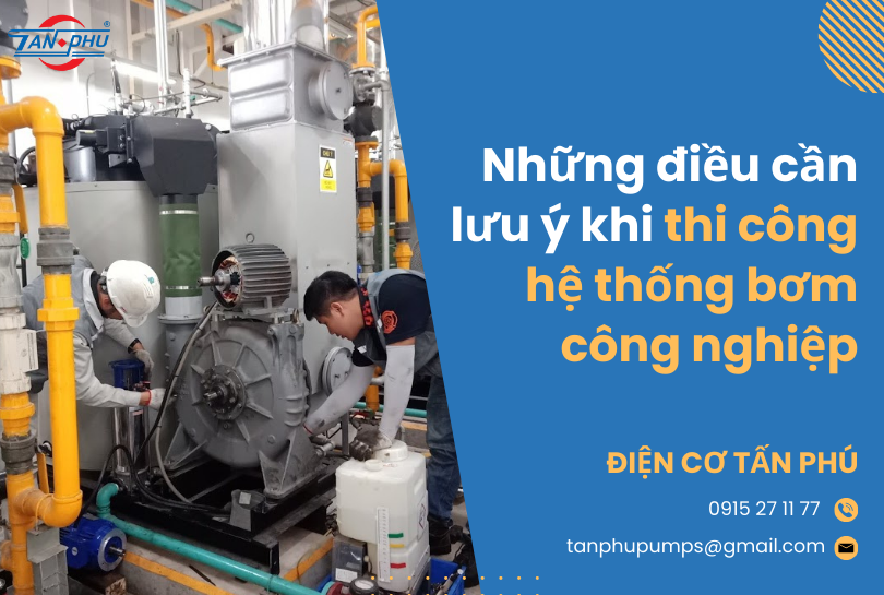 Dịch vụ thi công máy bơm công nghiệp TPHCM trọn gói, uy tín