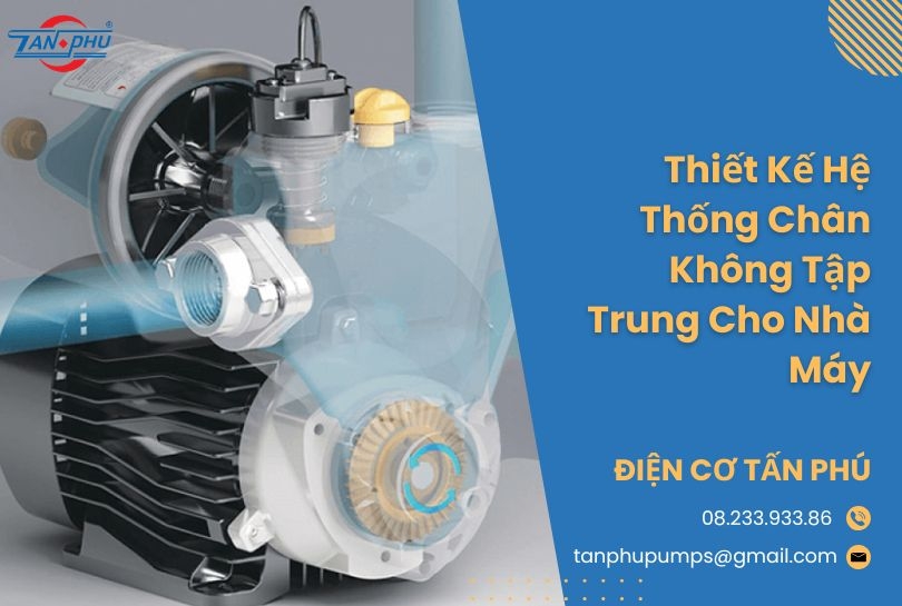 Thiết Kế Hệ Thống Chân Không Tập Trung Cho Nhà Máy