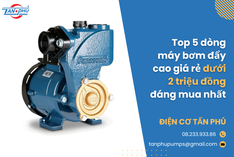Top 5 dòng máy bơm đẩy cao giá rẻ dưới 2 triệu đồng đáng mua nhất