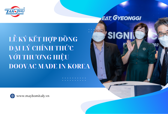 LỄ KÝ KẾT HỢP ĐỒNG ĐẠI LÝ CHÍNH THỨC VỚI THƯƠNG HIỆU DOOVAC MADE IN KOREA