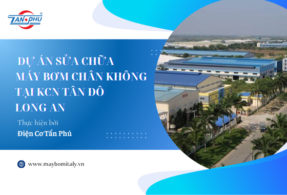 DỰ ÁN SỬA BƠM CHÂN KHÔNG KCN TÂN ĐÔ LONG AN